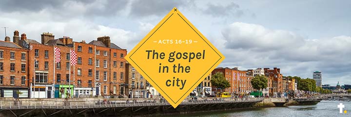Acts 16-19: The gospel in the city