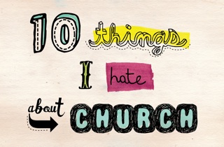10 things I hate about church