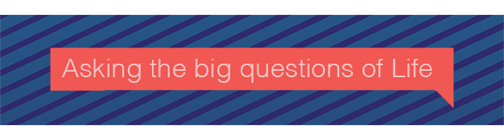 Asking the big questions of life