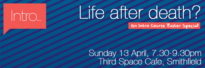 Life after death? Intro Course Easter Special