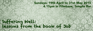 Suffering Well: lessons from the book of Job. Sundays - 19th April to 31st May 2015