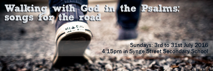 Walking with God in the Psalms: songs for the road. Sundays: 3rd to 31st July 2016